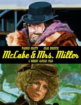 McCabe & Mrs. Miller - Kahden ihmisen tarina rakkaudesta ja kultakuumeesta villissä lännessä!