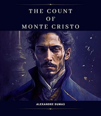 The Count of Monte Cristo! The Classic Tale of Betrayal, Revenge, and Daring Escape